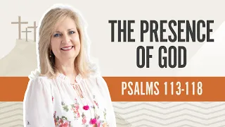 The Presence of God | Psalms 113-118