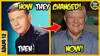 ADAM-12 🤩 THEN AND NOW 2021 - See how they changed!