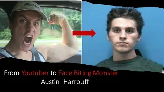 From Youtuber to Face Biting Monster | Austin Harrouff