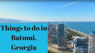Things to do in Batumi,Georgia (Honest Georgian Guide)