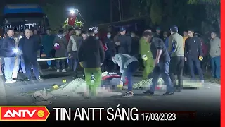 Tin tức an ninh trật tự nóng, thời sự Việt Nam mới nhất 24h sáng 17/3 | ANTV