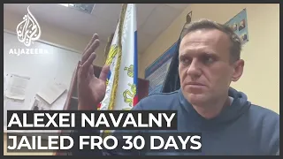 Russia jails Navalny for 30 days; Kremlin foe calls for protests