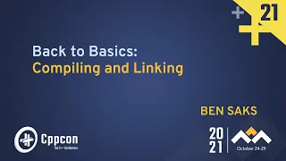 Back to Basics: Compiling and Linking - Ben Saks - CppCon 2021