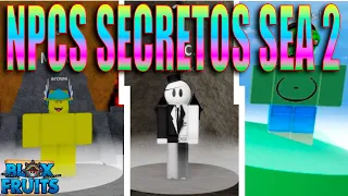 TODOS OS NPCS SECRETOS DO SEA 2 NO BLOX FRUITS