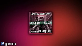 MATSON x SOUND BASS - KERNKRAFT TABASCO (DJ SMOK3R MASH MIX)