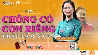 Phụ nữ là để yêu thương số thứ 4: Chồng có con riêng phải làm sao? - VTV2 | Nguyễn Thị Lanh