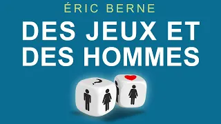 Des jeux et des hommes: Psychologie des relations humaines. Éric Berne. Livre audio