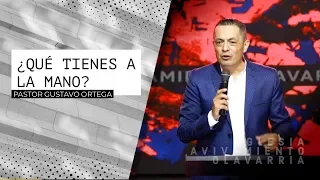 Qué tienes a la mano? | Pastor Gustavo Ortega | Predica 2019