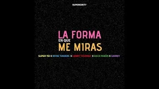 La Forma En Que Me Miras - Super Yei x Myke Towers x Sammy x Lenny Tavarez x Rafa Pabon x Jone Quest