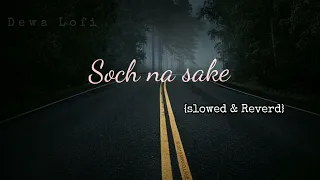 Soch Na Sake [Slowed + Reverb] Arijit Singh | Bollywood hindi lofi song #Dewalofi #sochnasake #viral