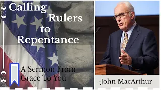 Calling Rulers to Repentance | John MacArthur