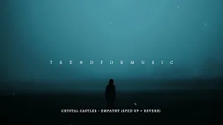 crystal castles - empathy (sped up + reverb)