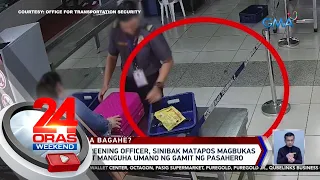 Security screening officer, sinibak matapos magbukas ng bagahe at manguha...  | 24 Oras Weekend