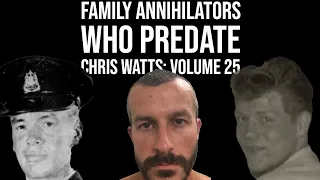 Family Annihilators who Predate Chris Watts: Volume 25