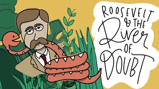 Teddy Roosevelt's Amazonian Near-Death Adventure | River of Doubt | Sarah Sums It Up