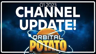 BIG Channel Update - Q1 2023 - BIG ANNOUCEMENT +The Future of Orbital Potato & Strategy Games!!