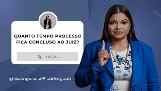 Quanto tempo o processo pode ficar concluso para o juiz?