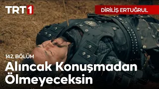 Diriliş Ertuğrul 142. Bölüm - Alıncak konuşmadan ölmeyeceksin!