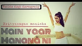 Main yaar manana ni ||Dance mix ||Belly dance ||Nrityangana Manisha ||Manisha Singh choreography