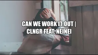 Can We Work It Out - CLNGR (Lyrics)