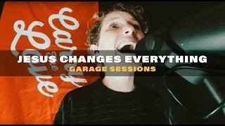 Jesus Changes Everything - Garage Sessions