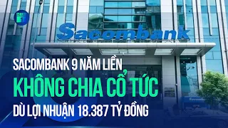 Sacombank 9 năm liền không chia cổ tức dù lợi nhuận 18.387 tỷ đồng | VTC1