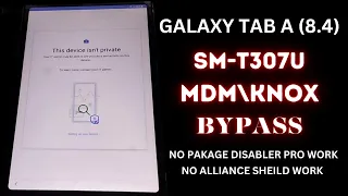 SM-T307U KNOX BYPASS || HOW TO REMOVE MDMKNOX ON GALAXY TAB A 8.4