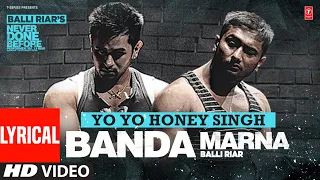 BANDA MARNA (Full Video) | Balli Riar feat Yo Yo Honey Singh | Lyrical | Latest Punjabi Songs 2023