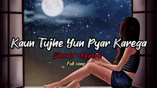 💔Kaun Tujhe💞(Slowed+Reverb) | Palak Muchhal | Sloverb lyrics |😥Sad Song | Lofi Song