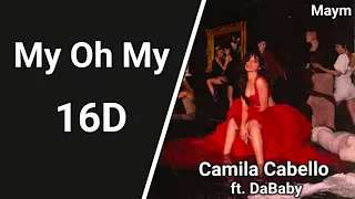 My Oh My - Camila Cabello ft. DaBaby [16D AUDIO | NOT 8D/9D]