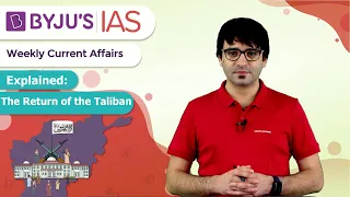 Explained: The Return of the Taliban | UPSC/IAS 2021