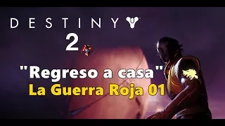 Destiny 2 - Regreso a casa | La Guerra Roja 01 | Campaña