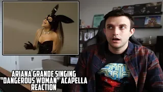 Ariana Grande - Dangerous Woman Acapella REACTION - WHOA