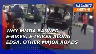 Why MMDA banned e-bikes, e-trikes along EDSA, other major roads | TeleRadyo Serbisyo