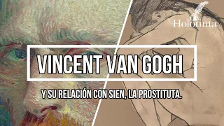 Vincent van Gogh y su relación con Sien, la prostituta.