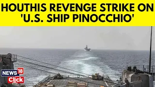 Houthi Attack | Red Sea Crisis | Houthis Fire Missiles At US Ship 'Pinocchio' | N18V