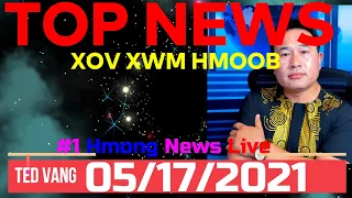 TOP NEWS UPDATE - THAM XOV XWM LUS HMOOB NROG TED VANG 05-17-2021