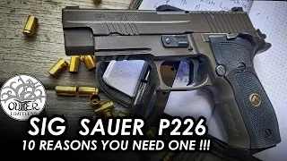 Sig Sauer P226: 10 Reasons Why YOU Need One!!