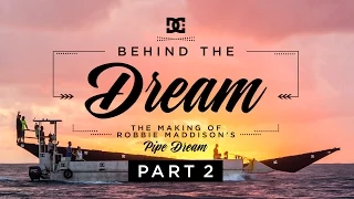 DC SHOES: ROBBIE MADDISON'S BEHIND THE DREAM PART 2: THE MAKING OF "PIPE DREAM"