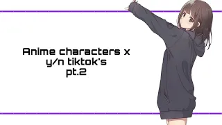 Anime characters x y/n tiktok’s pt.2