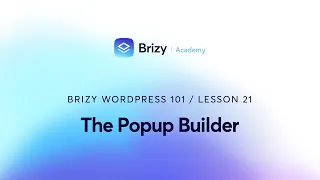 Learn How to Create Amazing Popups in WordPress with Brizy - Lesson 21