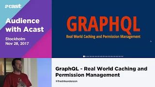 GraphQL - Real World Caching & Permission Management - Fredrik Andersson