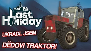 UKRADL JSEM DĚDOVI TRAKTOR! | Last Holiday #02