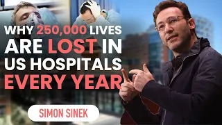 Why 250,000 Lives are Lost in US Hospitals Every Year | Simon Sinek | Motivational Speech