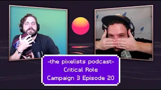 Critical Role Campaign 3 Episode 20 Discussion: "Breaking and Entering..." || The Pixelists Podcast