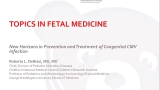 Topics in Fetal Medicine - Roberta DeBiasi, M.D., M.S.