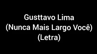 Gusttavo Lima - Nunca mais largo você (letra/lyrics)