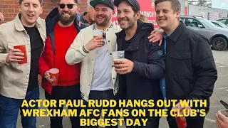 Actor Paul Rudd hangs out with Wrexham AFC fans on the club's biggest day