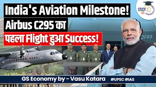 First Airbus C295 for India successfully completes its maiden flight | Make in India | UPSC