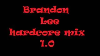 Brandon lee hardcore mix 1.0